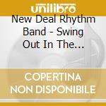New Deal Rhythm Band - Swing Out In The Groove cd musicale di New Deal Rhythm Band