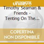 Timothy Seaman & Friends - Tenting On The Old Camp Ground cd