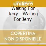 Waiting For Jerry - Waiting For Jerry cd