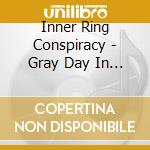 Inner Ring Conspiracy - Gray Day In Cleveland cd