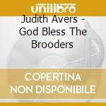 Judith Avers - God Bless The Brooders cd