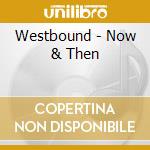 Westbound - Now & Then cd