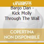 Banjo Dan - Kick Molly Through The Wall cd