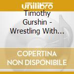 Timothy Gurshin - Wrestling With Dragons cd