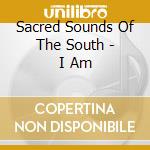 Sacred Sounds Of The South - I Am cd