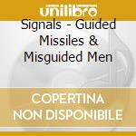 Signals - Guided Missiles & Misguided Men cd musicale di Signals
