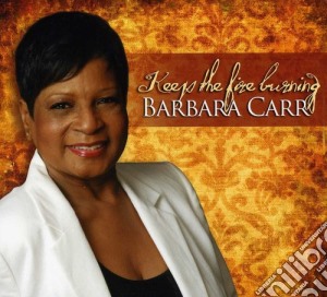Barbara Carr - Keep The Fire Burning cd musicale di Barbara Carr