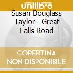 Susan Douglass Taylor - Great Falls Road cd musicale di Susan Douglass Taylor