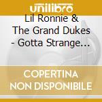 Lil Ronnie & The Grand Dukes - Gotta Strange Feeling cd musicale di Lil Ronnie & The Grand Dukes