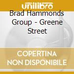 Brad Hammonds Group - Greene Street cd musicale di Brad Hammonds Group