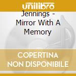 Jennings - Mirror With A Memory cd