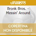 Bronk Bros. - Messin' Around cd