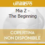 Mia Z - The Beginning cd musicale di Mia Z