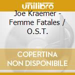 Joe Kraemer - Femme Fatales / O.S.T. cd
