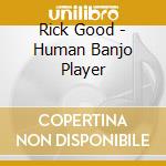 Rick Good - Human Banjo Player cd
