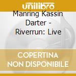 Manring Kassin Darter - Riverrun: Live cd musicale di Manring Kassin Darter