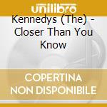 Kennedys (The) - Closer Than You Know cd musicale di Kennedys The