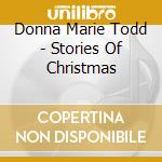 Donna Marie Todd - Stories Of Christmas cd musicale di Donna Marie Todd