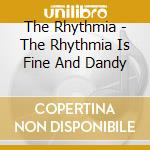 The Rhythmia - The Rhythmia Is Fine And Dandy cd