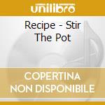 Recipe - Stir The Pot