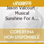 Jason Valcourt - Musical Sunshine For A Rainy World cd musicale di Jason Valcourt