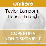 Taylor Lamborn - Honest Enough cd musicale di Taylor Lamborn