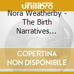 Nora Weatherby - The Birth Narratives Oral History Project Usa, Maine cd musicale di Nora Weatherby