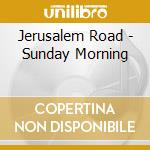 Jerusalem Road - Sunday Morning cd