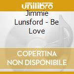 Jimmie Lunsford - Be Love cd