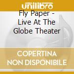 Fly Paper - Live At The Globe Theater cd