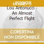 Lou Antonucci - An Almost Perfect Flight cd