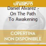 Daniel Alvarez - On The Path To Awakening cd