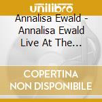 Annalisa Ewald - Annalisa Ewald Live At The Factory Underground cd musicale di Annalisa Ewald