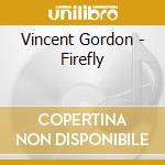 Vincent Gordon - Firefly cd musicale di Vincent Gordon