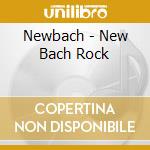 Newbach - New Bach Rock cd musicale di Newbach