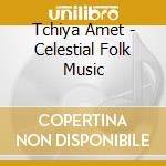 Tchiya Amet - Celestial Folk Music cd