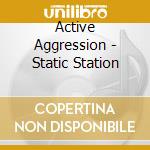 Active Aggression - Static Station cd