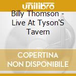 Billy Thomson - Live At Tyson'S Tavern cd musicale di Billy Thomson