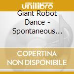 Giant Robot Dance - Spontaneous Animation cd musicale di Giant Robot Dance