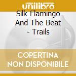 Silk Flamingo And The Beat - Trails cd