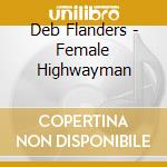 Deb Flanders - Female Highwayman cd