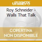 Roy Schneider - Walls That Talk cd