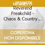 Reverend Freakchild - Chaos & Country Blues cd musicale di Reverend Freakchild