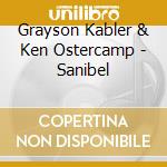 Grayson Kabler & Ken Ostercamp - Sanibel cd musicale di Grayson Kabler & Ken Ostercamp