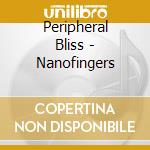 Peripheral Bliss - Nanofingers cd