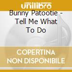 Bunny Patootie - Tell Me What To Do cd