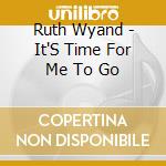 Ruth Wyand - It'S Time For Me To Go cd