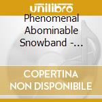 Phenomenal Abominable Snowband - Double Ensemblet + It'S Hard To Be Right On When You'Re A Beat Off cd