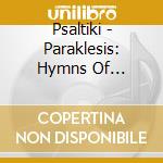 Psaltiki - Paraklesis: Hymns Of Supplication cd