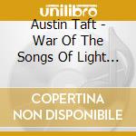 Austin Taft - War Of The Songs Of Light Against The Songs Of Darkness cd